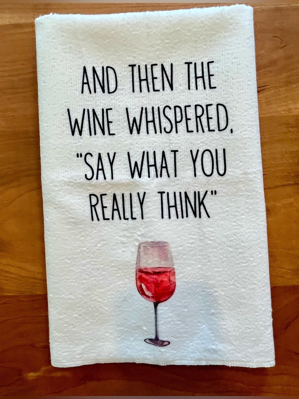 “And Then The Wine Whispered, 'Say What You Really Think'" Funny Kitchen Towel
